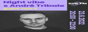 Night Vibe with Andre Tribale Guest: Tom V - Sub FM radio [SK]
