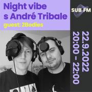 Night Vibe with Andre Tribale Guest: 2 Bodies - Sub FM radio [SK]