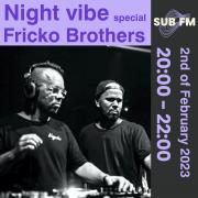 Night Vibe with Andre Tribale Guest: Fricko Brothers - Sub FM radio [SK]